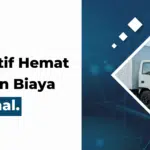 Wajib Tahu! Cara Efektif Hemat Waktu dan Biaya Operasional dengan Sistem Manajemen Armada