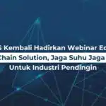 Arobs TrackGPS Kembali Hadirkan Webinar Edukatif Tentang “Cold Chain Solution, Jaga Suhu Jaga Mutu” untuk Industri Pendingin
