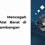 7 Cara Mencegah Downtime Alat Berat di Industri Pertambangan