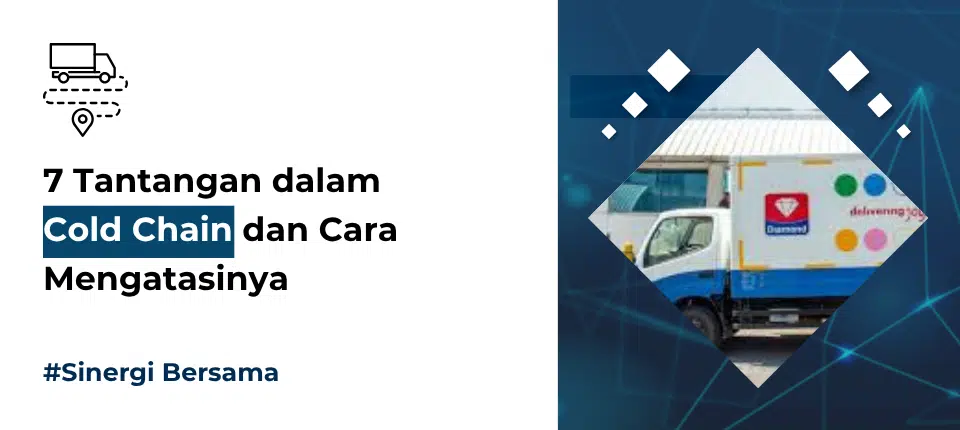 7 Tantangan dalam Cold Chain dan Cara Mengatasinya 7 Tantangan dalam Cold Chain dan Cara Mengatasinya