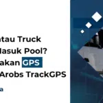 Bingung Pantau Truk Keluar dan Masuk Pool? Saatnya Gunakan GPS Tracker dari Arobs TrackGPS!