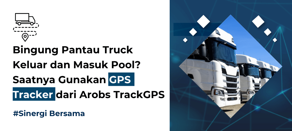 Bingung Pantau Truk Keluar dan Masuk Pool? Saatnya Gunakan GPS Tracker dari Arobs TrackGPS! Bingung Pantau Truk Keluar dan Masuk Pool? Saatnya Gunakan GPS Tracker dari Arobs TrackGPS!