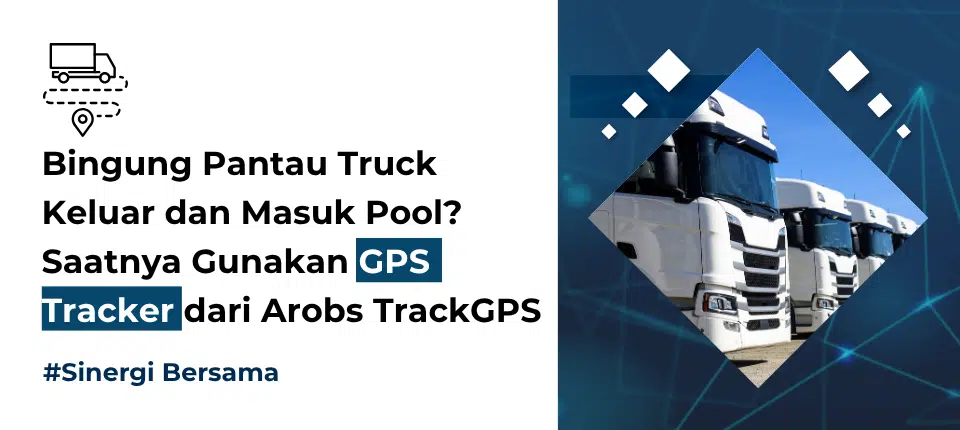 Bingung Pantau Truk Keluar dan Masuk Pool? Saatnya Gunakan GPS Tracker dari Arobs TrackGPS! Bingung Pantau Truk Keluar dan Masuk Pool? Saatnya Gunakan GPS Tracker dari Arobs TrackGPS!