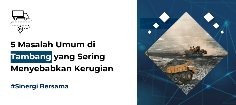 5 Masalah Umum di Tambang yang Sering Menyebabkan Kerugian 5 Masalah Umum di Tambang yang Sering Menyebabkan Kerugian
