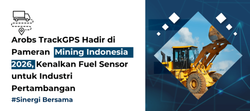 Arobs TrackGPS Hadir di Pameran Mining Indonesia 2026, Kenalkan Fuel Sensor untuk Industri Pertambangan