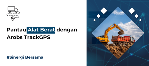 Pantau Alat Berat dengan Arobs TrackGPS
